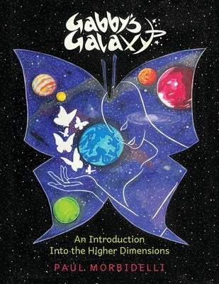 Gabby's Galaxy: An Introduction Into The Higher Dimensions by Morbidelli, Paul