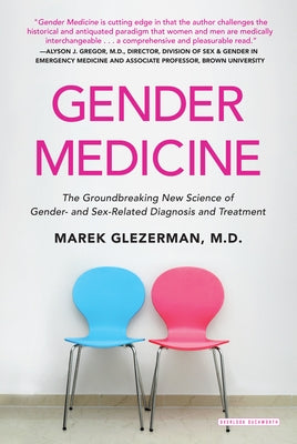 Gender Medicine: The Groundbreaking New Science of Gender- And Sex-Related Diagnosis and Treatment by Glezerman, Marek