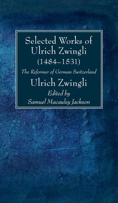 Selected Works of Huldreich Zwingli by Zwingli, Ulrich