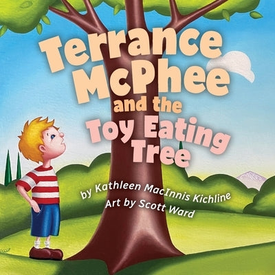 Terrance McPhee and the Toy Eating Tree: A rhyming, read-aloud adventure book for ages 4-10 about friendship, problem-solving, and the joy of letting by Macinnis Kichline, Kathleen