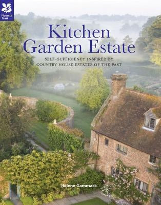 Kitchen Garden Estate: Traditional Country-House Techniques for the Modern Gardener or Smallholder by Gammack, Helene