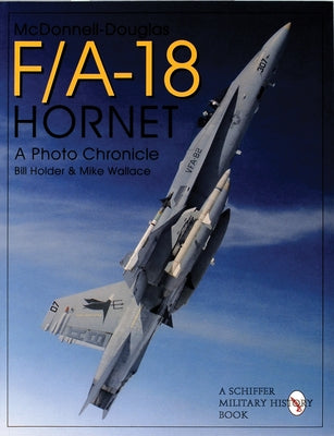 McDonnell Douglas F/A-18 Hornet: A Photo Chronicle by Holder, Bill