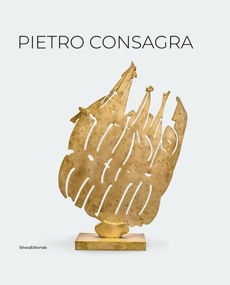 Pietro Consagra: Sculpture in Connection: Works 1947-2004 by Consagra, Pietro