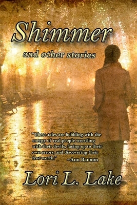 Shimmer and Other Stories by Lake, Lori L.