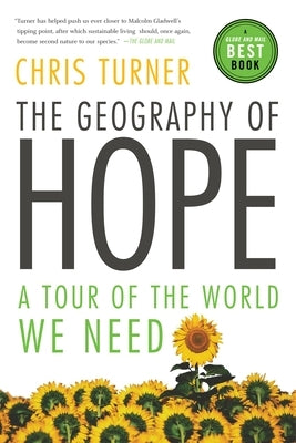 The Geography of Hope: A Tour of the World We Need by Turner, Chris