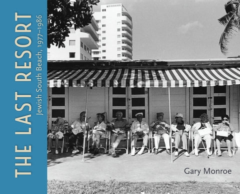 The Last Resort: Jewish South Beach, 1977-1986 by Monroe, Gary