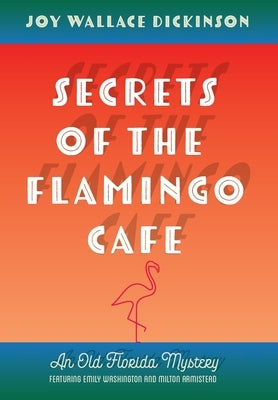 Secrets of the Flamingo Café by Dickinson, Joy Wallace