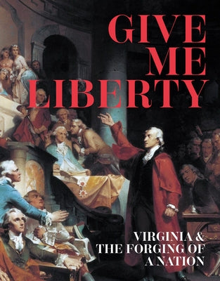 Give Me Liberty: Virginia & the Forging of a Nation by Bly, Antonio T.