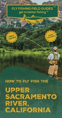 How To Fly Fish The Upper Sacramento River, California by Velicer, Mark