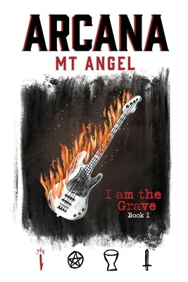 Arcana Book I: I Am The Grave by Angel, Mt