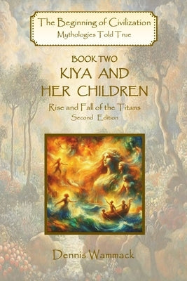 Kiya and Her Children: Rise and Fall of the Titans, Second Edition by Wammack