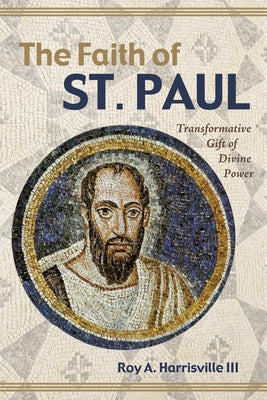 The Faith of St. Paul: Transformative Gift of Divine Power by Harrisville, Roy A.