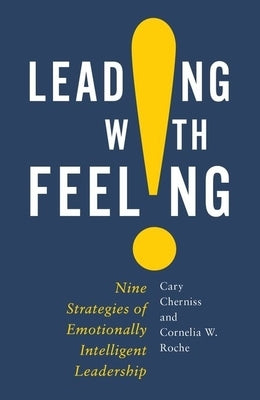 Leading with Feeling: Nine Strategies of Emotionally Intelligent Leadership by Cherniss, Cary