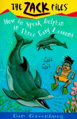Zack Files 11: How to Speak to Dolphins in Three Easy Lessons by Greenburg, Dan