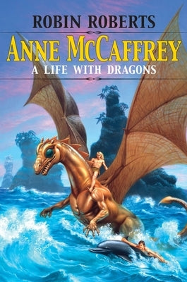 Anne McCaffrey: A Life with Dragons by Roberts, Robin
