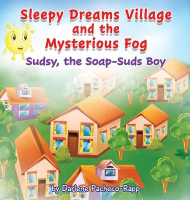 Sleepy Dreams Village and the Mysterious Fog: Sudsy, the Soap-Suds Boy by Pacheco-Rapp, Darlene