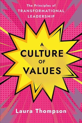 A Culture of Values: The Principles of Transformational Leadership by Thompson, Laura