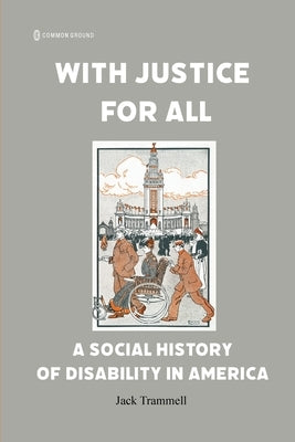 With Justice for All: A Social History of Disability in America by Trammell, Jack
