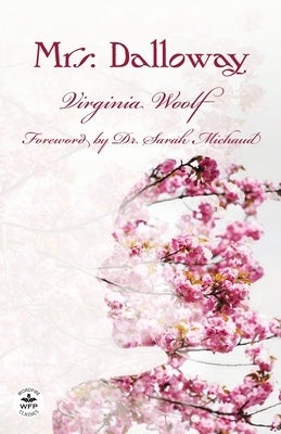 Mrs. Dalloway: Annotated Version with Foreword by Dr. Sarah Michaud by Woolf, Virginia