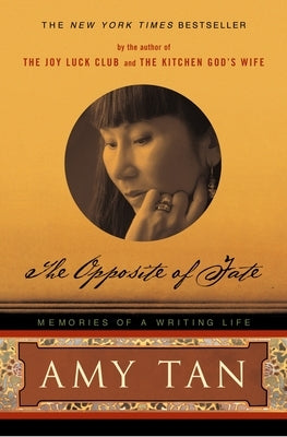 The Opposite of Fate: Memories of a Writing Life by Tan, Amy