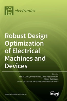Robust Design Optimization of Electrical Machines and Devices by Orosz, Tamás