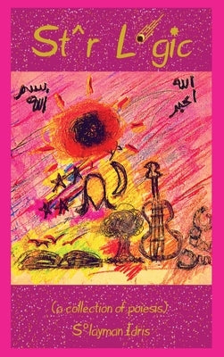 Star Logic (a collection of poiesis) by Idris, Solayman