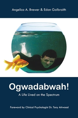 Ogwadabwah!: A Life Lived on the Spectrum by Brewer, Adel