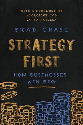 Strategy First: How Businesses Win Big by Chase, Brad