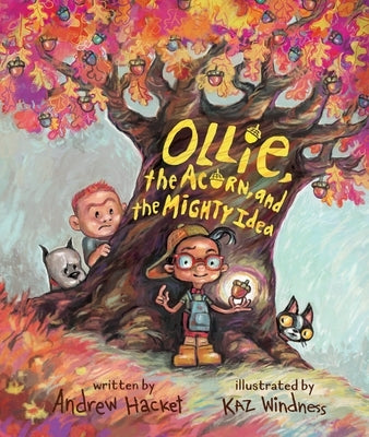 Ollie, the Acorn, and the Mighty Idea by Hacket, Andrew