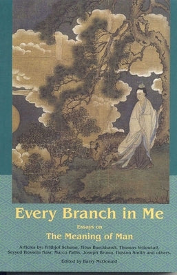 Every Branch in Me: Essays on the Meaning of Man by McDonald, Barry