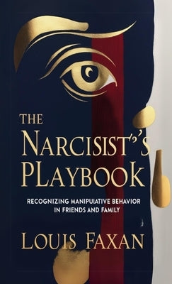 The Narcissist's Playbook: Recognizing Manipulative Behavior in Friends and Family by Faxan, Louis