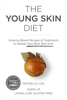 The Young Skin Diet: Science-Based Recipes and Treatments to Reveal Your Best Skin Ever by Lee, Michelle