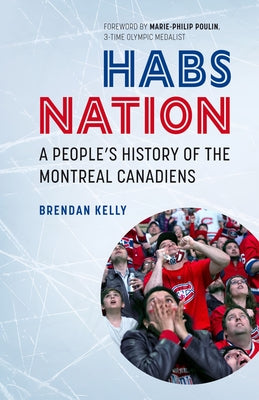 Habs Nation: A People's History of the Montreal Canadiens by Poulin, Marie-Philip