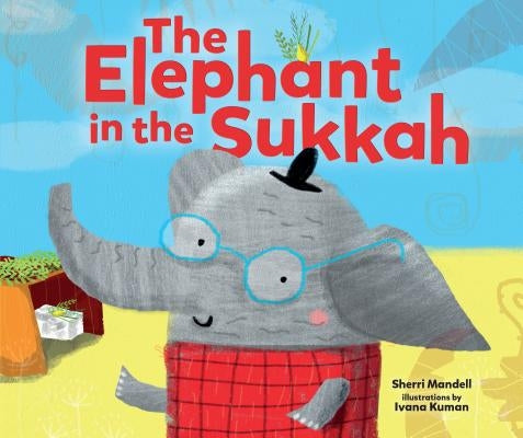 The Elephant in the Sukkah by Mandell, Sherri