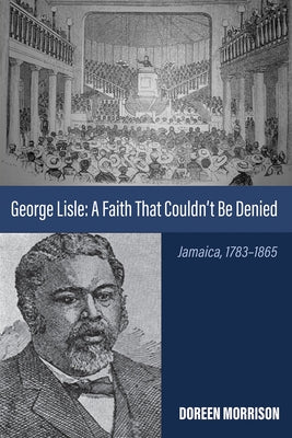 George Lisle: A Faith That Couldn't Be Denied: Jamaica, 1783-1865 by Morrison, Doreen