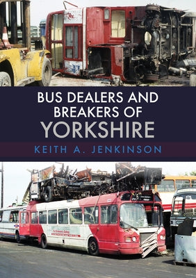 Bus Dealers and Breakers of Yorkshire by Jenkinson, Keith A.