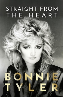 Straight from the Heart: Bonnie Tyler's Autobiography by Tyler, Bonnie