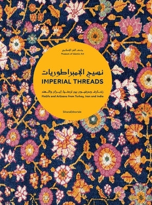 Imperial Threads: Motifs and Artisans from Turkey, Iran and India by Chekhab-Abudaya, Mounia