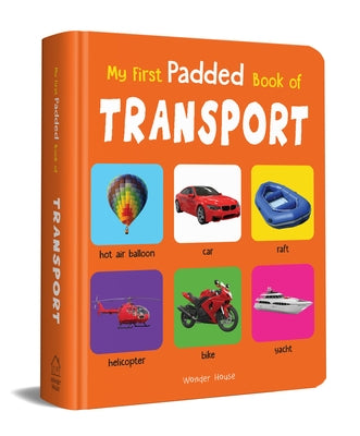 My First Padded Book of Transport: Early Learning Padded Board Books for Children by Wonder House Books