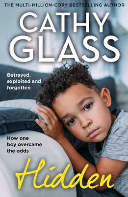 Hidden: Betrayed, Exploited and Forgotten. How One Boy Overcame the Odds. by Glass, Cathy