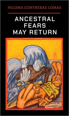 Paloma Contreras Lomas: Ancestral Fears May Return by Lomas, Paloma