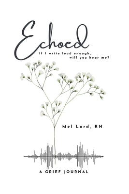 Echoed: if I write loud enough, will you hear me? by Lord, Mel