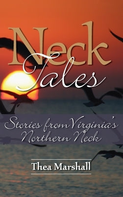 Neck Tales: Stories from Virginia's Northern Neck by Marshall, Thea
