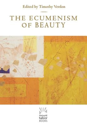 The Ecumenism of Beauty by Verdon, Timothy