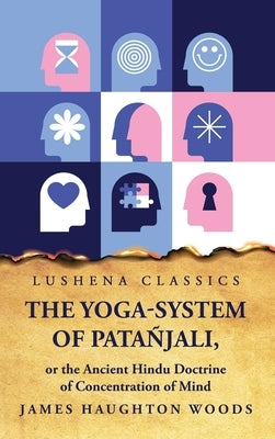 The Yoga-System of Patañjali by James Haughton Woods