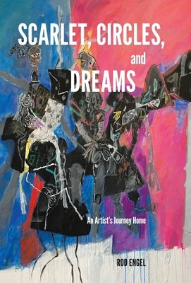Scarlet, Circles, and Dreams: An Artist's Journey Home by Engel, Rod