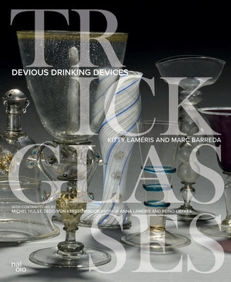 Trick Glasses: Devious Drinking Devices by Barreda, Marc