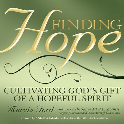 Finding Hope: Cultivating God's Gift of a Hopeful Spirit by Ford, Marcia