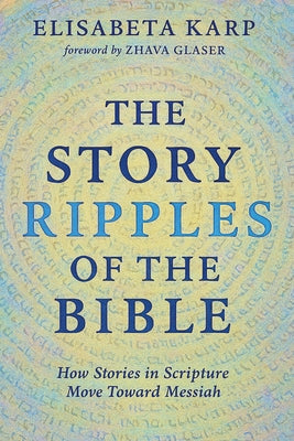 The Story Ripples of the Bible by Karp, Elisabeta