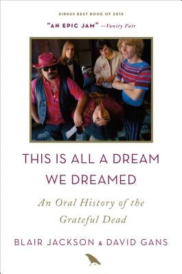 This Is All a Dream We Dreamed: An Oral History of the Grateful Dead by Jackson, Blair